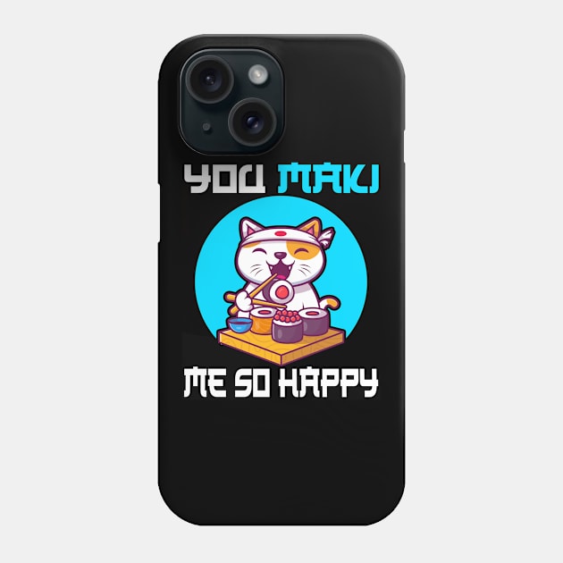 You Maki Me So Happy - Funny Cat Phone Case by CRE4TIX