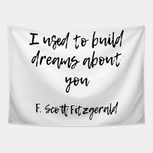 I used to build dreams about you - F Scott Fitzgerald quote Tapestry