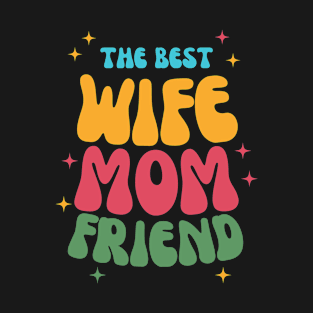 Mother's Day The Best Wife Mom Friend T-Shirt