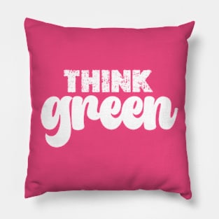 think green happy Earth day Everyday 2024 Pillow