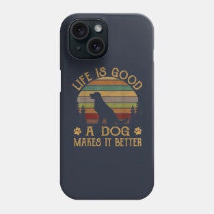 Life Is Good A Dog Makes It Better Phone Case