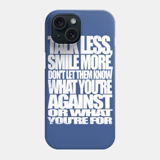 Talk Less, Smile More Phone Case