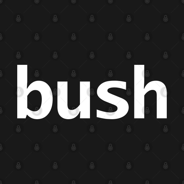 Bush Minimal Typography White Text by ellenhenryart