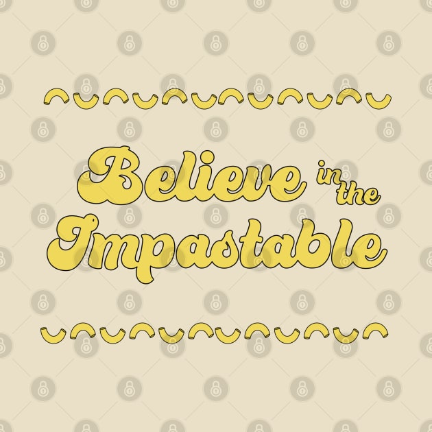 Believe in the Impastable by Punderstandable