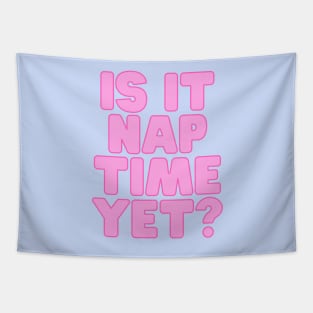 Funny Nap Joke- Is It Nap Time Yet? Tapestry