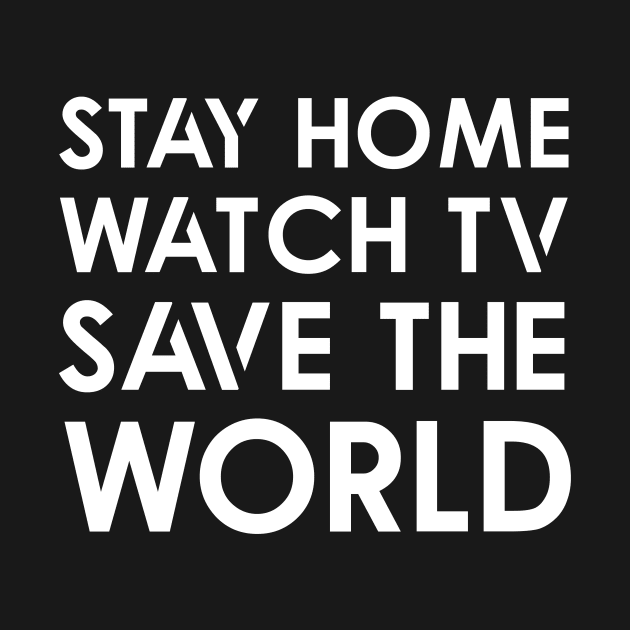 Stay home Watch TV Save World by Thai Quang