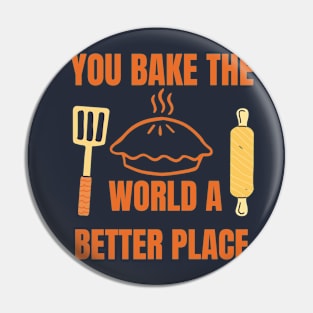 you bake the world a better place Pin