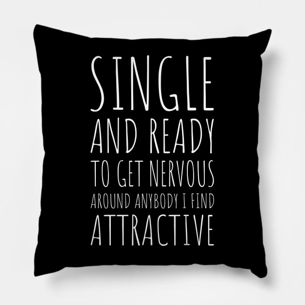 Single and Ready to Get Nervous Around Anybody I Find Attractive - 4 Pillow by NeverDrewBefore