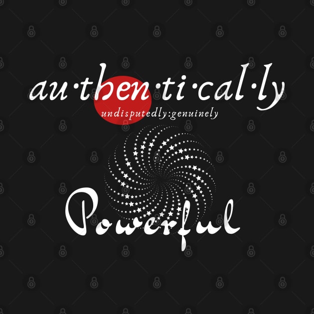 Au-Then-Ti-Cal-Ly Powerful! Starred by Authentically Powerful!