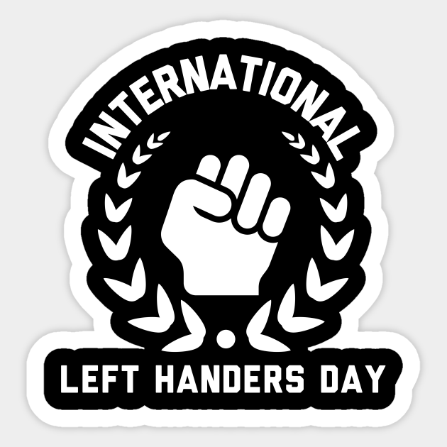 National Left Handers Day Left Handed Sticker Teepublic