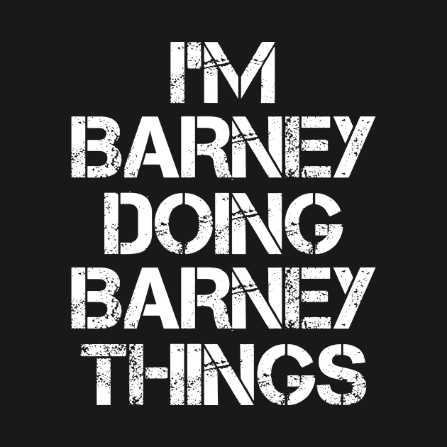 Barney Name T Shirt - Barney Doing Barney Things by Skyrick1