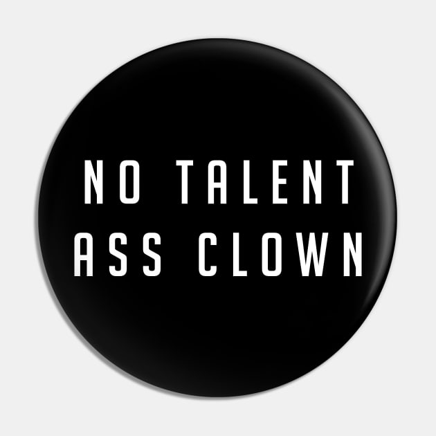 No talent ass clown Pin by BodinStreet