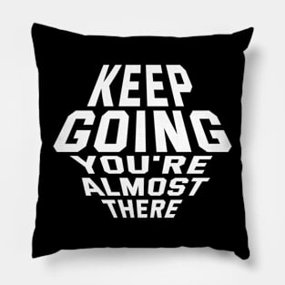 Keep Going You're Almost There Pillow