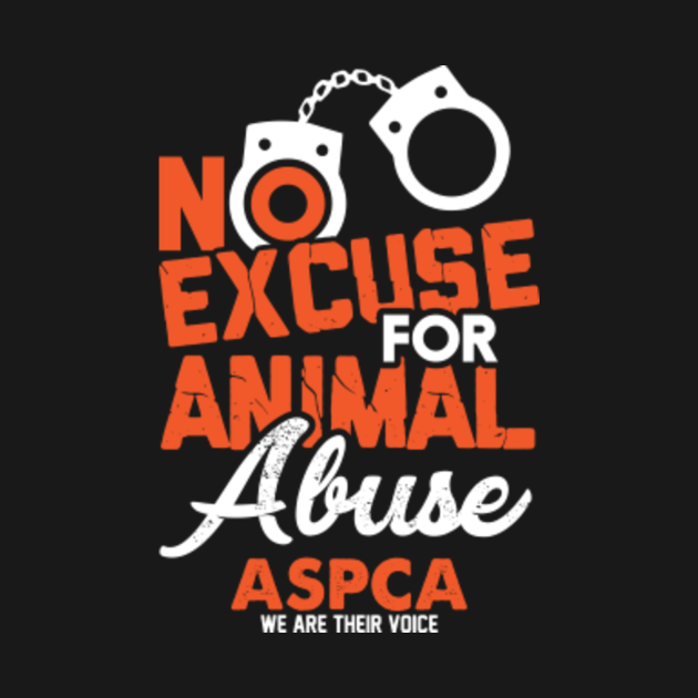 No excuse for animal abuse aspca we are their voice Stop Animal Abuse