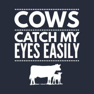 COWS CATCH MY EYES EASILY T-Shirt