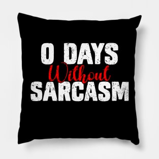 0 Days Without Sarcasm - Funny Sarcastic Pillow
