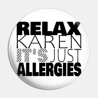 RELAX KAREN IT'S JUST ALLERGIES - RKIJA_ds1 Pin