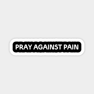 PRAY AGAINST PAIN Magnet