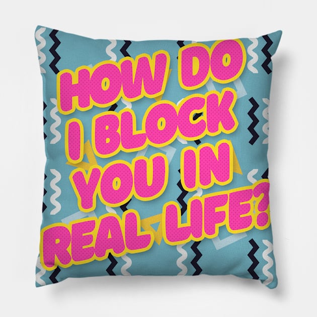 How do I block you in real life? Typography Design Pillow by DankFutura