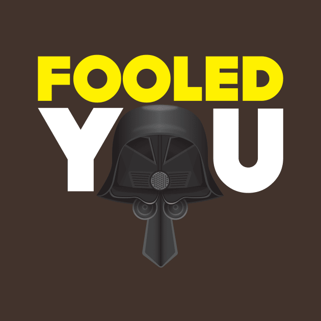 Fooled You - Dark Helmet Spaceballs - Yellow & White letters by MitchLinhardt