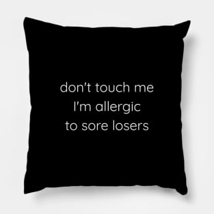 Don't Touch Me I'm Allergic To Sore Losers Pillow