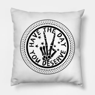 HAVE THE DAY YOU DESERVE SPOTS PEACE SIGN SKELETON HAND Pillow