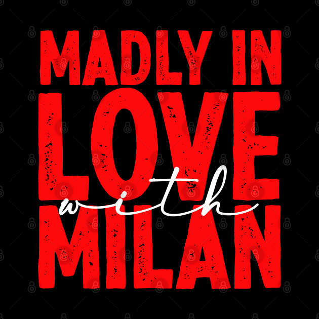 madly in love with milan - milan italy fans tshirt by savage land 