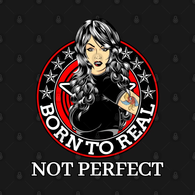 Born to real, not perfect by Lekrock Shop