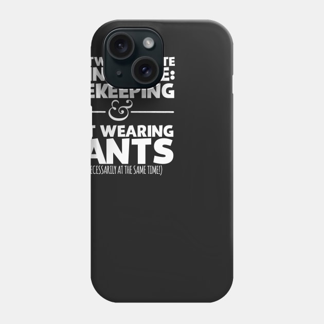 My Two Favorite Things Are Beekeeping And Not Wearing Any Pants Phone Case by thingsandthings