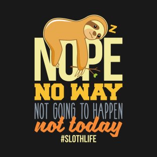 Sloth Nope No Way Not Going To Happen Not Today T-Shirt