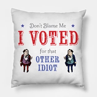 Voted for the Other Idiot! (Light) Pillow