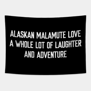 Alaskan Malamute Love A Whole Lot of Laughter and Adventure Tapestry