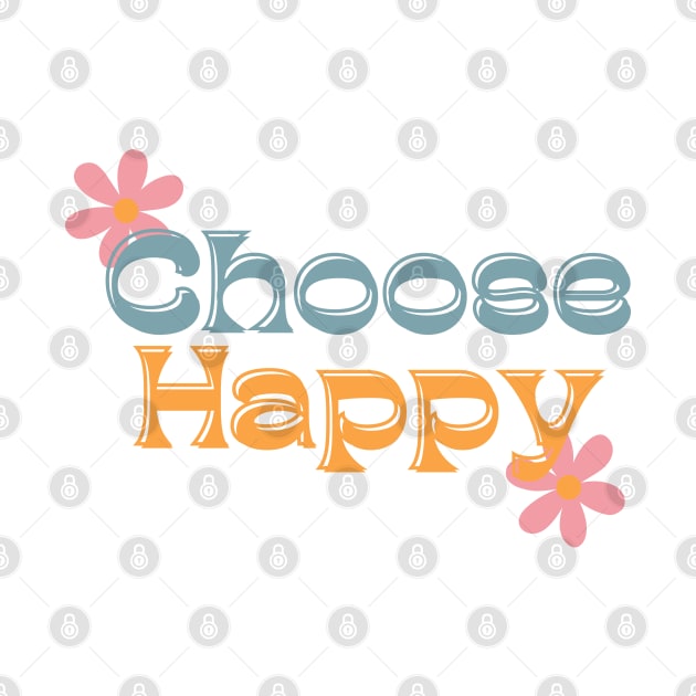 Choose Happy, Choose Joy, Choose Love, Choose Happiness, See The Rainbow. Retro Typography Motivational and Inspirational Quote by That Cheeky Tee