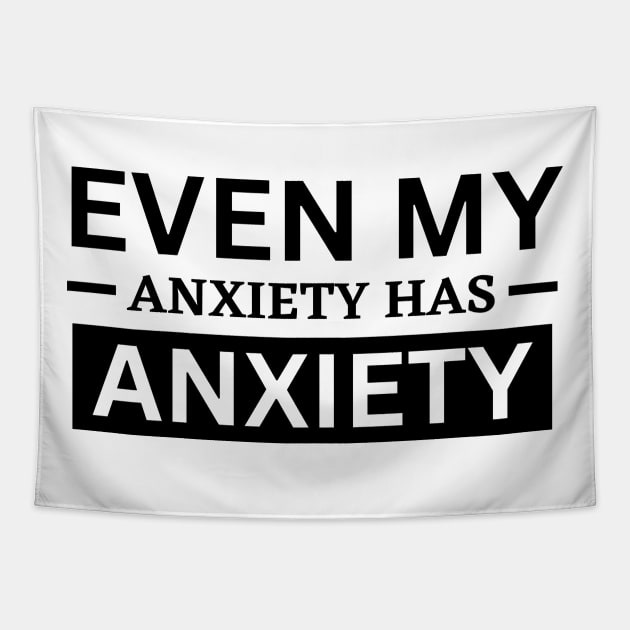 Even My Anxiety Has Anxiety Tapestry by SHAIKY
