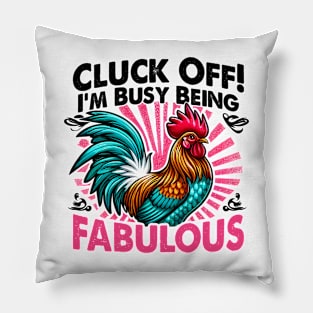 Cluck Off! I'm Busy Being Fabulous, Because even chickens need their diva moments Pillow