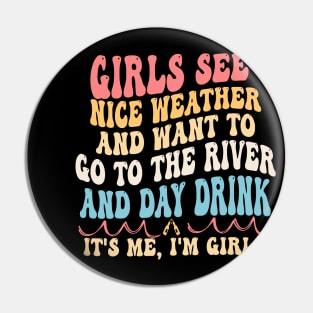 Girls See Nice Weather And Want To Go To The River And Day Drink It's Me, I'm Girls Pin