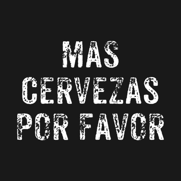 Mas Cervezas Por Favor TShirt Beer Shirts For Men Gift by lohstraetereva