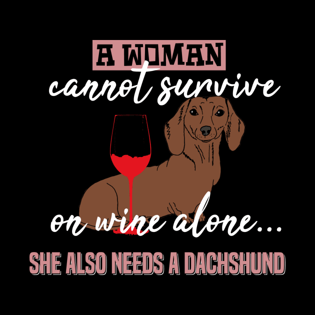 A Woman Can Not Survive On Wine. Dachshund - Dog Lovers Dogs Dachshunds by fromherotozero