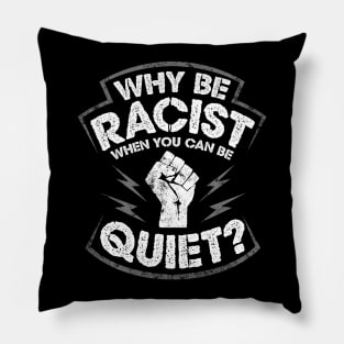 Why Be Racist When You Can Be Quiet Pillow