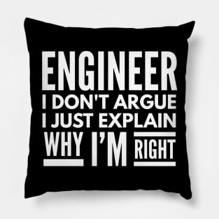 Engineer I Don't Argue I Just Explain Why I'm Right Pillow