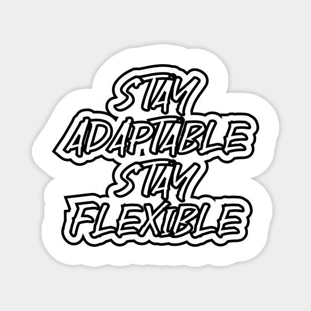 Stay Adaptable Stay Flaxible Magnet by T-Shirt Attires