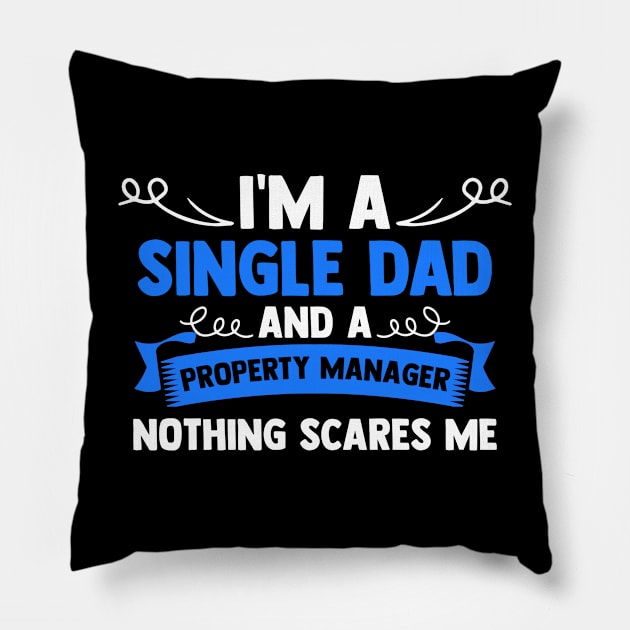 I'm A Single Dad And A Property Manager Nothing Scares Me Pillow by sBag-Designs