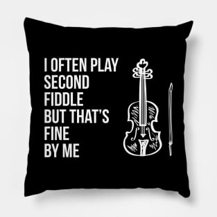 I often play second fiddle but that's fine by me Pillow