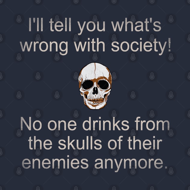 Wrong Society Drink From The Skull Of Your Enemies by Howtotails