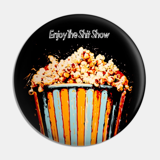 Popcorn: Enjoy the Political Chaos Show (aka Shit Show) in America on a dark (Knocked Out) background Pin by Puff Sumo