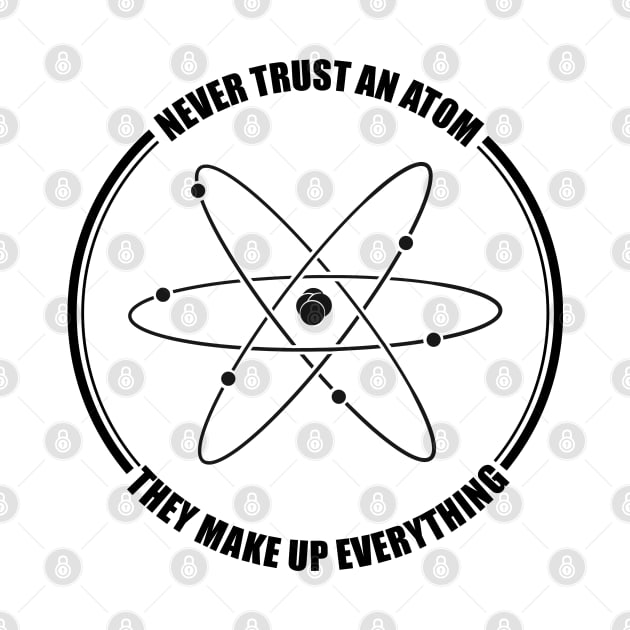 funny never trust an atom they make up everything by A Comic Wizard