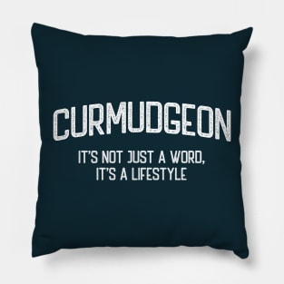 Curmudgeon - It's not just a word, it's a lifestyle Pillow