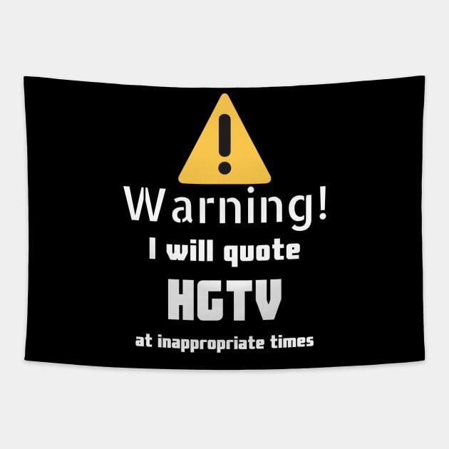 Warning I will quote HGTV at inappropriate times Tapestry by DennisMcCarson