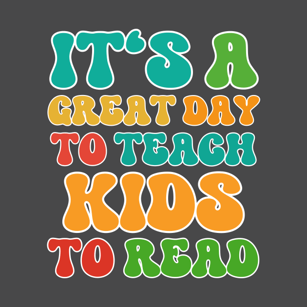 It's A Great Day To Teach Kids To Read by RefinedApparelLTD