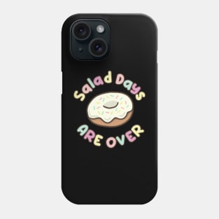 Salad days are over Phone Case